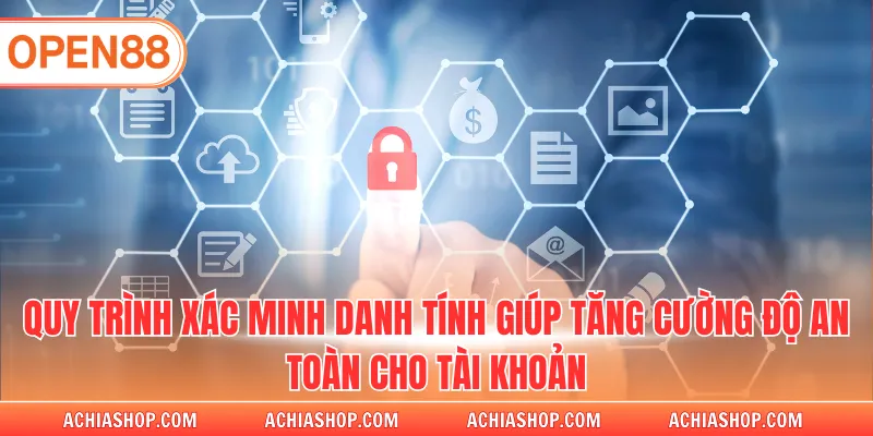 Quy trình xác minh danh tính giúp tăng cường độ an toàn cho tài khoản