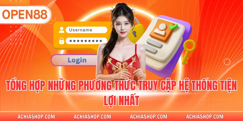Tổng hợp những phương thức truy cập hệ thống tiện lợi nhất