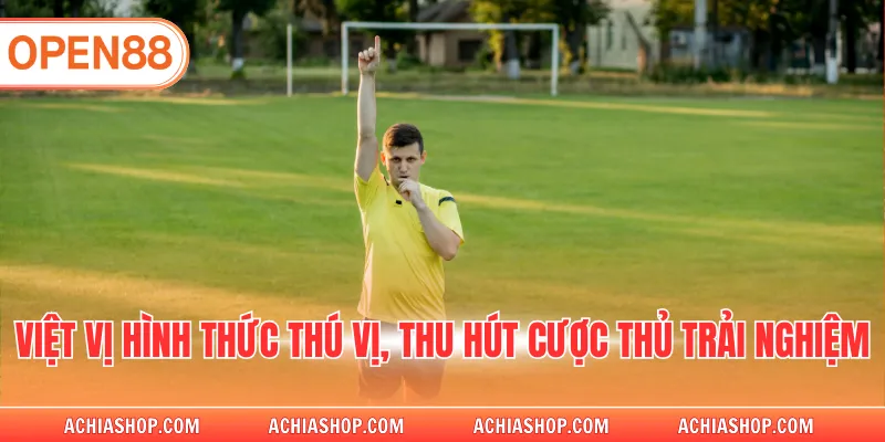 Việt Vị hình thức thú vị, thu hút cược thủ trải nghiệm